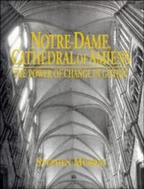Notre Dame, Cathedral of Amiens : The Power of Change in Gothic