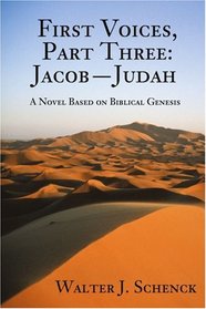 First Voices, Part Three: Jacob-Judah: A Novel Based on Biblical Genesis