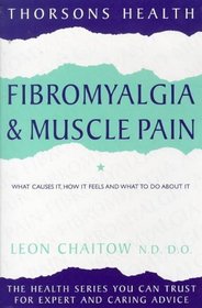 Fibromyalgia and Muscle Pain: What Causes It, How It Feels and What to Do About It (Thorsons Health Series)