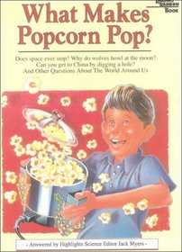 What Makes Popcorn Pop: And Other Questions About the World Around Us