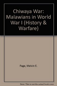 The Chiwaya War: Malawians In The First World War (History and Warfare Series)