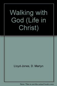 Walking With God: Life in Christ (Studies in I John, Vol 2)