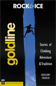 Rock and Ice Goldline : Stories of Climbing Adventure and Tradition