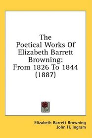 The Poetical Works Of Elizabeth Barrett Browning: From 1826 To 1844 (1887)