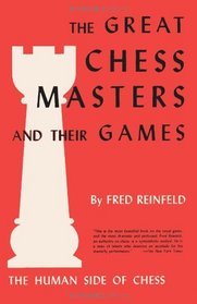 The Human Side of Chess The Great Chess Masters and Their Games