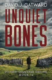 Unquiet Bones: A Yorkshire Murder Mystery (DCI Harry Grimm Crime Thrillers)