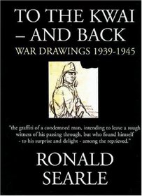 To the Kwai-and Back: War Drawings 1939-1945