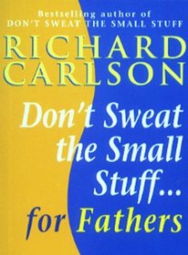 Don't Sweat the Small Stuff for Fathers