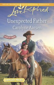 Unexpected Father (Hearts of Hartley Creek, Bk 2) (Love Inspired, No 830) (Larger Print)