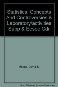 Statistics: Concepts and Controversies & Laboratory/Activities Supp & Eesee CDR
