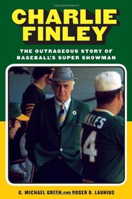 Charlie Finley: The Life of Baseball's Super Showman