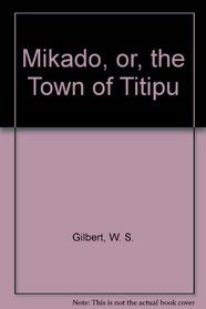 The Mikado or the Town of Titipu