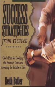 Success Strategies from Heaven: God's Plan for Dodging the Enemy's Darts and Avoiding the Pitfalls of Life