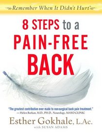 8 Steps to a Pain-Free Back: Natural Posture Solutions for Pain in the Back, Neck, Shoulder, Hip, Knee, and Foot