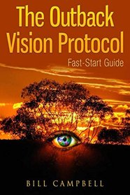 Outback Vision Protocol: The Ultimate Guide How To Improve and Cure your Eyesight and Vision Naturally