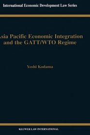 Asia Pacific Economic Integration and the GATT-WTO Regime (International Economic Development Law)