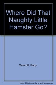 Where did that naughty little hamster go?