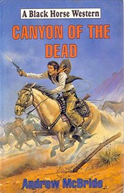 Canyon of the Dead (Black Horse Western)