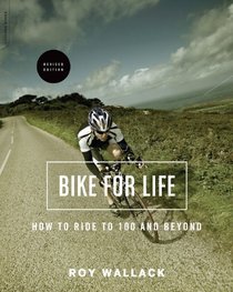 Bike for Life: How to Ride to 100 and Beyond, revised edition