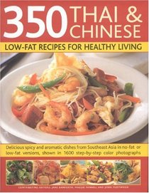 350 Chinese & Thai Recipes for Healthy Living: All the taste and none of the fat:  fabulous low-fat recipes from China, Thailand, Vietnam, Malaysia and ... on reducing fat, and guidelines on diet