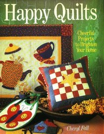 Happy Quilts: Cheerful Projects to Brighten Your Home