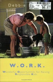 W. O. R. K: Wonderful Opportunities for Raising Responsible Kids