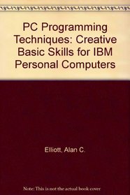 PC Programming Techniques: Creative Basic Skills for IBM Personal Computers