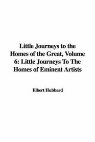 Little Journeys to the Homes of the Great: Little Journeys to the Homes of Eminent Artists