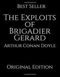 The Exploits of Brigadier Gerard: Perfect For Readers ( Annotated ) By Arthur Conan Doyle.