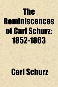 The Reminiscences of Carl Schurz: 1852-1863