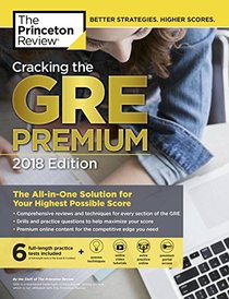 Cracking the GRE Premium Edition with 6 Practice Tests, 2018: The All-in-One Solution for Your Highest Possible Score (Graduate School Test Preparation)