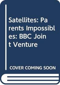 Satellites: Parents Impossibles: BBC Joint Venture