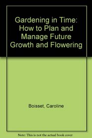 Gardening in time: How to plan and manage future growth and flowering