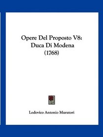 Opere Del Proposto V8: Duca Di Modena (1768) (Italian Edition)