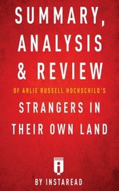Summary, Analysis & Review of Arlie Russell Hochschild's Strangers in Their Own Land by Instaread