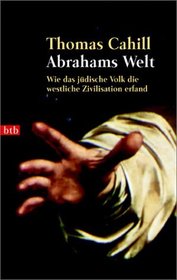Abrahams Welt. Wie das jdische Volk die westliche Zivilisation erfand.