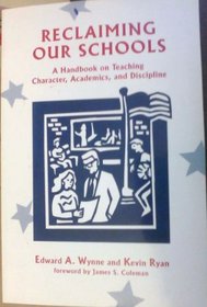 Reclaiming Our Schools: A Handbook on Teaching Character, Academics, and Discipline
