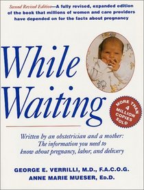 While Waiting: The Information You Need to Know about Pregnancy, Labor and Delivery