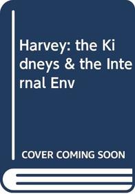 Harvey: the Kidneys & the Internal Env