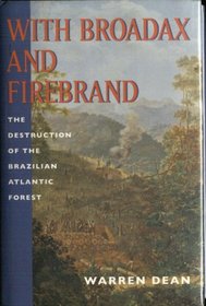 With Broadax and Firebrand: The Destruction of the Brazilian Atlantic Forest