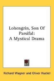 Lohengrin, Son Of Parsifal: A Mystical Drama