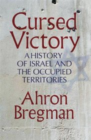 Cursed Victory: A History of Israel and the Occupied Territories