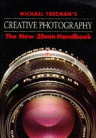 Michael Freeman's Creative Photography: The New 35mm Handbook