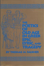 The Poetics of Old Age in Greek Epic, Lyric, and Tragedy (Oklahoma Series in Classical Culture)