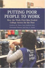 Putting Poor People to Work: How the Work-first Idea Eroded College Access for the Poor