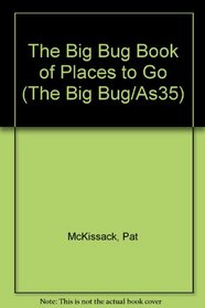 The Big Bug Book of Places to Go (The Big Bug/As35)