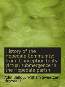 History of the Hopedale Community: from its inception to its virtual submergence in the Hopedale par