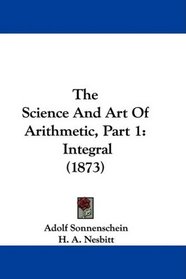 The Science And Art Of Arithmetic, Part 1: Integral (1873)