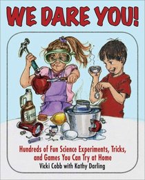 We Dare You: Hundreds of Science Bets, Challenges, and Experiments You Can Do at Home