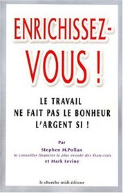 Enrichissez-vous ! Le travail ne fait pas le bonheur, l'argent si !